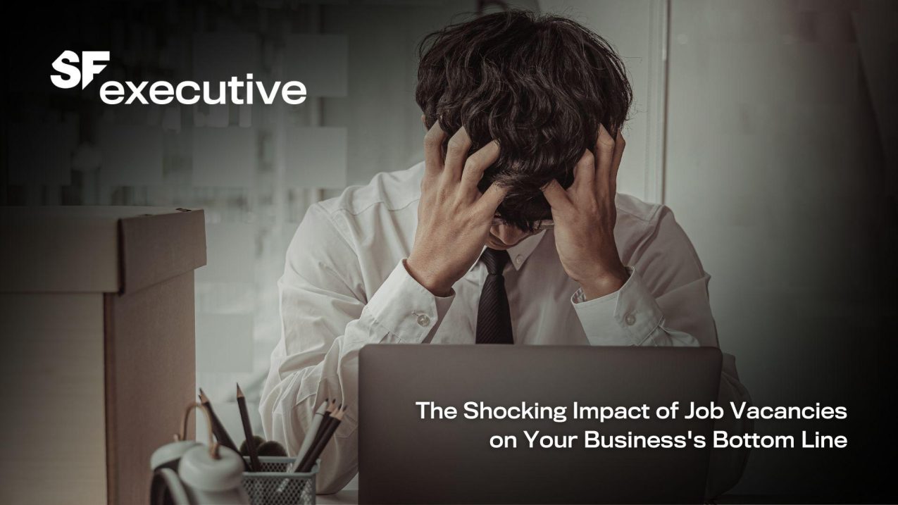 EXEC The Shocking Impact of Job Vacancies on Your Businesss Bottom Line