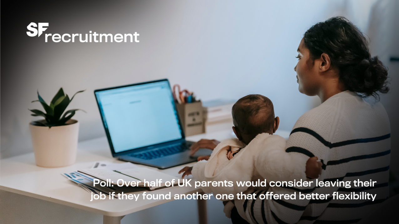 Poll Over half of UK parents would consider leaving their job if they found another one that offered better flexibility
